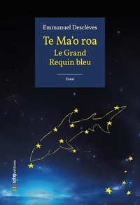 Téléchargement du fichier epub ebook Te Ma'o roa  - Le Grand Requin bleu (French Edition) 9791093143637 FB2 par Emmanuel Desclèves, Max Moulin