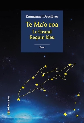 Emmanuel Desclèves - Te Ma'o roa - Le Grand Requin bleu.