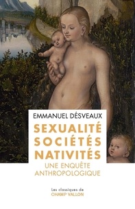 Emmanuel Désveaux - Sexualités, sociétés, nativités - Une enquête anthropologique.