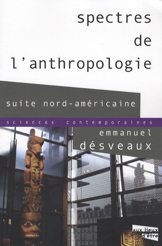 Emmanuel Désveaux - Spectres de l'anthropologie - Suite nord-américaine.