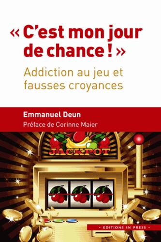 Emmanuel Deun - C'est mon jour de chance ! - Addiction au jeu et fausses croyances.