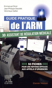 Emmanuel Dinot et Jean-Philippe Desclefs - Guide pratique de l'ARM - Assistant de Régulation Médicale.