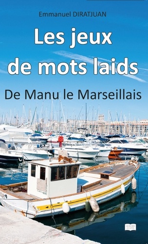 Emmanuel Diratjuan - Les jeux de mots laids - De Manu le Marseillais.