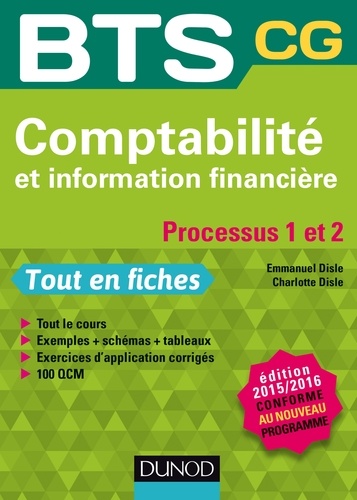 Emmanuel Disle et Charlotte Disle - Comptabilité et information financière 2015/2016 - Processus 1 et 2 - BTS CG - conforme à la réforme.