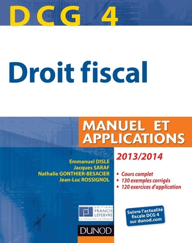Emmanuel Disle et Jacques Saraf - DCG 4 - Droit fiscal 2013/2014 - 7e édition - Manuel et Applications.