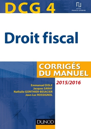 Emmanuel Disle et Jacques Saraf - DCG 4 - Droit fiscal 2015/2016 - 9e éd - Corrigés du manuel.