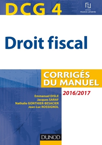 Emmanuel Disle et Jacques Saraf - DCG 4 - Droit fiscal 2016/2017 - 10e éd - Corrigés du manuel.