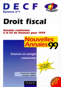 Emmanuel Disle et Jacques Saraf - Decf Epreuve N° 1 Droit Fiscal. Nouvelles Annales 1999, Enonces Et Corriges Commentes.