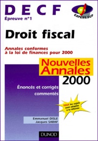 Emmanuel Disle et Jacques Saraf - Decf Epreuve N° 1 Droit Fiscal. Annales 2000, Enonces Et Corriges Commentes.