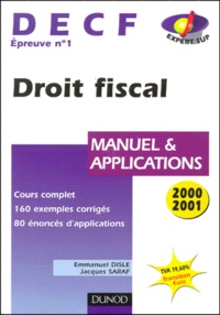 Emmanuel Disle et Jacques Saraf - Decf Epreuve N° 1 Droit Fiscal. Manuel Et Applications, Edition 2000-2001.