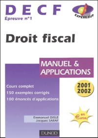 Emmanuel Disle et Jacques Saraf - Decf Epreuve N° 1 Droit Fiscal. Manuel Et Applications, Edition 2001-2002.