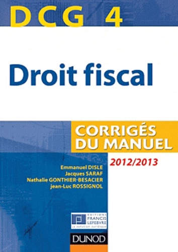 Emmanuel Disle et Jacques Saraf - Droit fiscal DCG 4 - Corrigés du manuel.