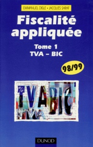 Emmanuel Disle et Jacques Saraf - Fiscalite Appliquee. Tome 1, Tva-Bic, Edition 1998/1999.
