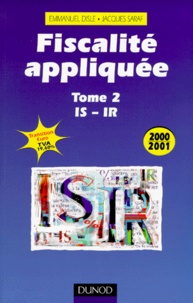 Emmanuel Disle et Jacques Saraf - Fiscalite Appliquee. Tome 2, Is-Ir, 12eme Edition.