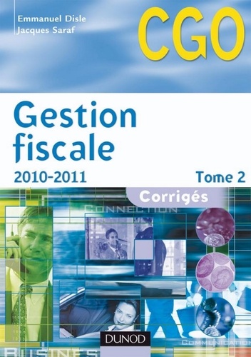Emmanuel Disle et Jacques Saraf - Gestion fiscale 2010-2011 - Tome 2 - 9e éd. - Corrigés.