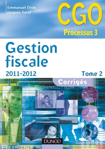 Emmanuel Disle et Jacques Saraf - Gestion fiscale 2011-2012 - Tome 2 - 10e éd. - Corrigés.