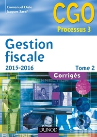 Emmanuel Disle et Jacques Saraf - Gestion fiscale 2015-2016 - Tome 2 - 14e éd. - Corrigés.