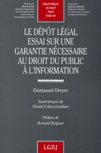Emmanuel Dreyer - Le Depot Legal. Essai Sur Une Garantie Necessaire Au Droit Du Public A L'Information.
