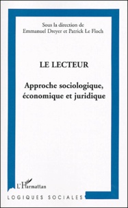 Emmanuel Dreyer et Patrick Le Floch - Le lecteur - Approche sociologique, économique et juridique.