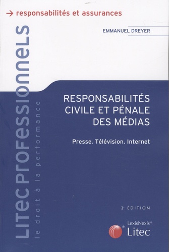 Emmanuel Dreyer - Responsabilités civile et pénale des médias - Presse, télévision, Internet.