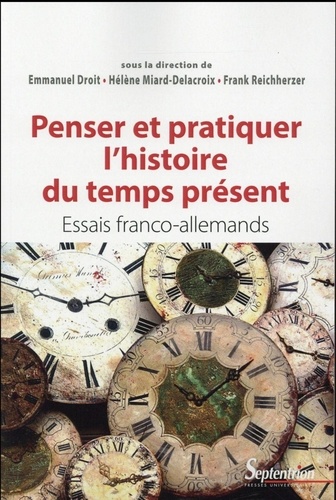 Penser et pratiquer l'histoire du temps présent. Essais franco-allemands