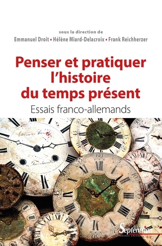 Penser et pratiquer l'histoire du temps présent. Essais franco-allemands