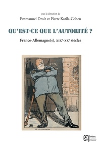 Emmanuel Droit et Pierre Karila-Cohen - Qu'est-ce que l'autorité ? - France-Allemagne(s), XIXe-XXe siècles.