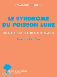 Livre de texte pdf téléchargement gratuit Le syndrome du poisson lune  - Un manifeste d'anti-management par Emmanuel Druon, Cyril Dion  en francais 9782330179199