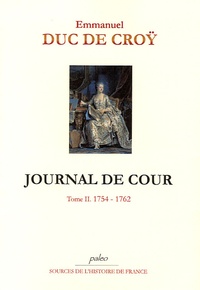  Emmanuel, duc de Croÿ - Journal de cour - Tome 2, 1754-1762.