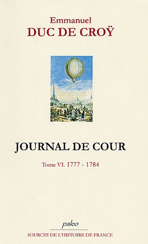Emmanuel Duc de Croy - Journal de Cour - Tome 6, 1777-1784.