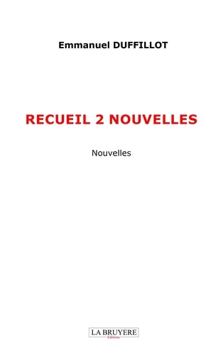 Emmanuel Duffillot - Recueil 2 nouvelles.