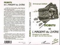 Emmanuel Dungia - Mobutu et l'argent du Zaïre - Les révélations d'un diplomate ex-agent des services secrets.