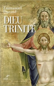 Emmanuel Durand - Dieu Trinité - Communion et transformation.