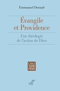 Emmanuel Durand - Évangile et providence - Une théologie de l'action de Dieu.