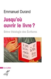Emmanuel Durand - Jusqu'où ouvrir le livre ? - Brève théologie des Ecritures.
