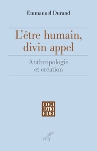 Emmanuel Durand - L'être humain, divin appel - Anthropologie et création.