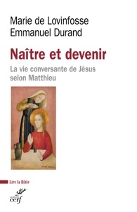 Emmanuel Durand et Marie de Lovinfosse - Naître et devenir - La vie conversante de Jésus selon Matthieu.