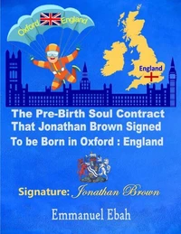 The Pre-Birth Soul Contract that Jonathan Brown Signed  to be Born in Oxford: England