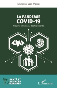 Emmanuel Eben-Moussi - La pandémie Covid-19 - Inédite, complexe, déstabilisante.