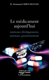 Emmanuel Eben-Moussi - Le médicament aujourd'hui - Nouveaux développements, nouveaux questionnements.