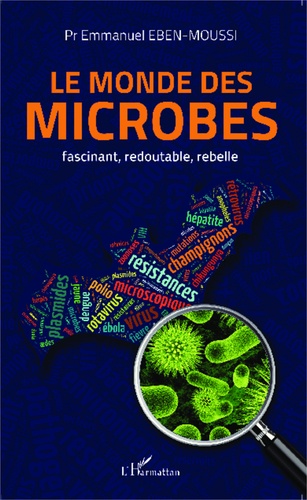 Le monde des microbes. Fascinant, redoutable, rebelle