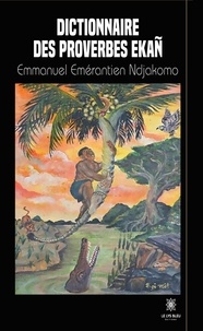 Emmanuel Emérantien Ndjakomo - Dictionnaire des proverbes Ekan.