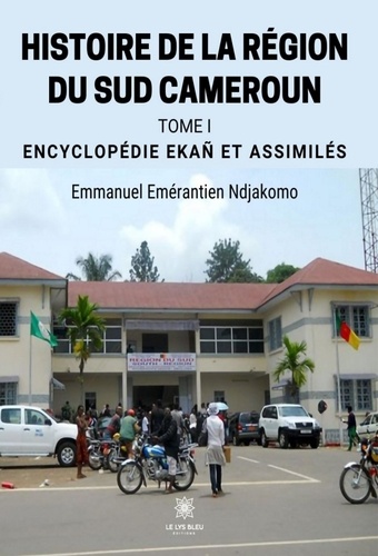 Histoire de la région du Sud Cameroun. Tome 1, Encyclopédie Ekañ et assimilés