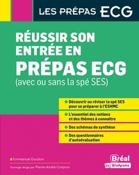 Emmanuel Escalon et Pierre-André Corpron - Réussir son entrée en prépas ECG (avec ou sans la spé SES).