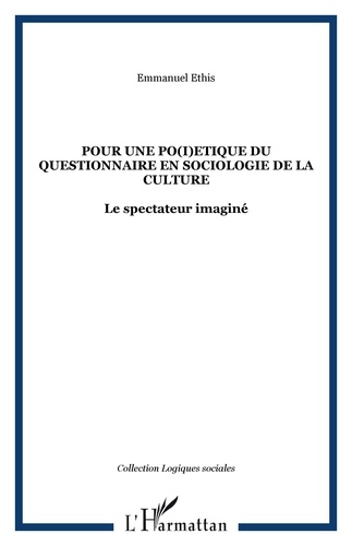 Emmanuel Ethis - Pour une po(i)étique du questionnaire en sociologie de la culture: le spectateur imaginé.