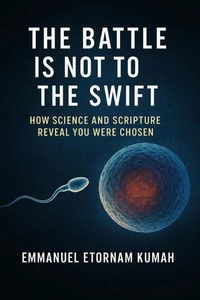 The Battle Is Not to the Swift- How Science and Scripture Reveal You Were Chosen