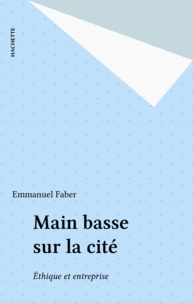 Emmanuel Faber - Main basse sur la cité - Éthique et entreprise.