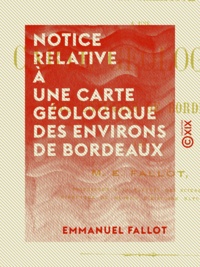 Emmanuel Fallot - Notice relative à une carte géologique des environs de Bordeaux.