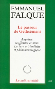 Emmanuel Falque - Le Passeur De Gethsemani. Angoisse, Souffrance Et Mort, Lecture Existentielle Et Phenomenologique.