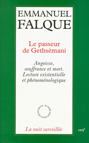 Emmanuel Falque - Le Passeur De Gethsemani. Angoisse, Souffrance Et Mort, Lecture Existentielle Et Phenomenologique.